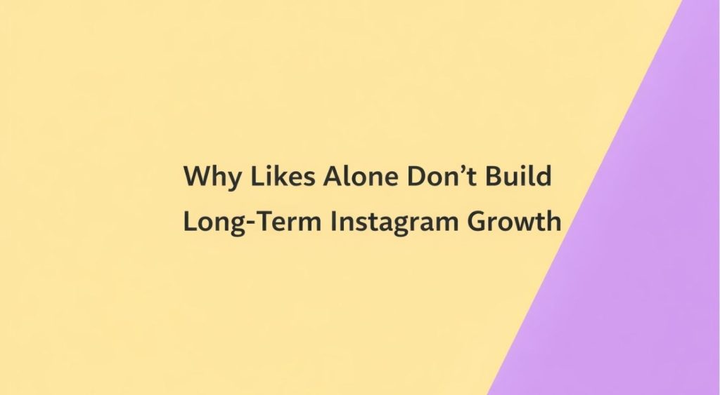 Why Likes Alone Don’t Build Long-Term Instagram Growth 1 image 1